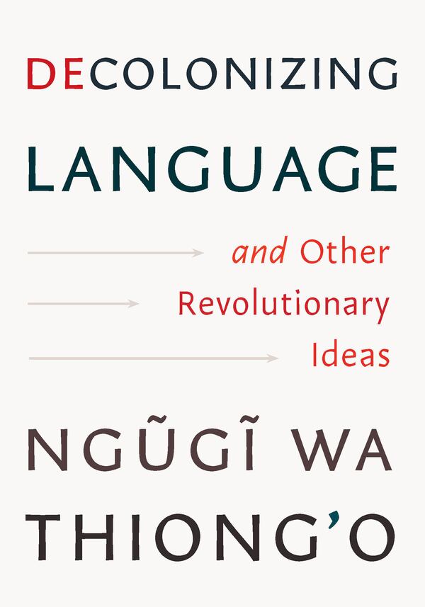 This cover image released by The New Press shows “Decolonizing Language: And Other Revolutionary Ideas by Ngũgĩ wa Thiong'o. (The New Press via AP)