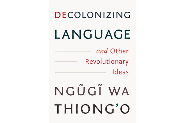 This cover image released by The New Press shows "Decolonizing Language: And Other Revolutionary Ideas" by Ngũgĩ wa Thiong'o. (The New Press via AP)